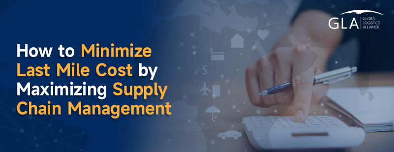 How to Minimize Last Mile Cost by Maximizing Supply Chain Management.png